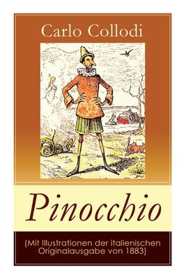 Pinocchio (Mit Illustrationen der italienischen Originalausgabe von 1883): Die Abenteuer des Pinocchio (Das hölzerne Bengele) - Der beliebte Kinderkla - Carlo Collodi
