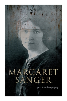 Margaret Sanger - An Autobiography: A Fight for a Birth Control - Margaret Sanger