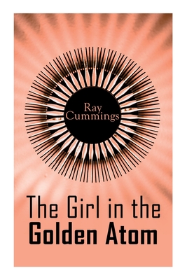 The Girl in the Golden Atom - Ray Cummings