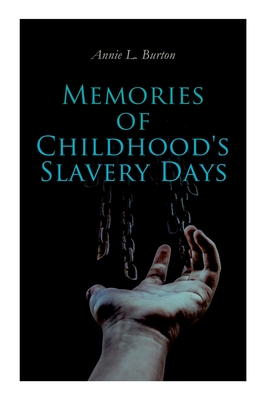 Memories of Childhood's Slavery Days: Autobiography of a Former Slave Woman - Annie L. Burton