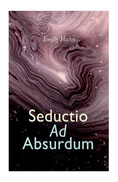 Coperta cărții 'Seductio Ad Absurdum - Emily Hahn'