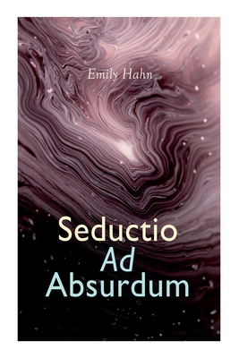 Seductio Ad Absurdum - Emily Hahn
