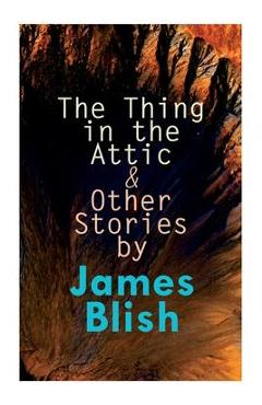 Coperta cărții 'The Thing in the Attic & Other Stories by James Blish: To Pay the Piper, One-Shot - James Blish'