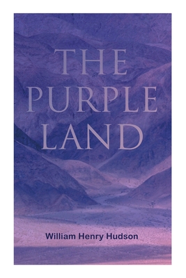 The Purple Land: Richard Lamb's Comic Adventures through Banda Oriental - William Henry Hudson
