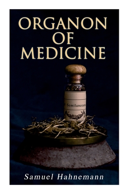 Organon of Medicine: The Cornerstone of Homeopathy - Samuel Hahnemann