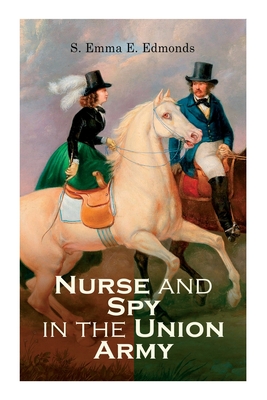 Nurse and Spy in the Union Army - S. Emma E. Edmonds
