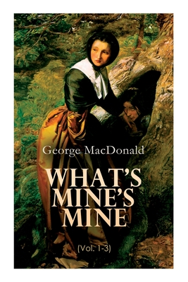 What's Mine's Mine (Vol. 1-3): The Highlander's Last Song (Complete Edition) - George Macdonald