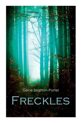 Freckles: Romance of the Limberlost Swamp - Gene Stratton-porter