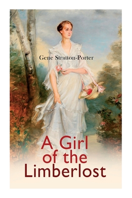 A Girl of the Limberlost: Romance Novel - Gene Stratton-porter