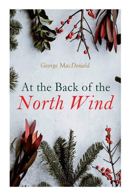 At the Back of the North Wind: Christmas Classic - George Macdonald