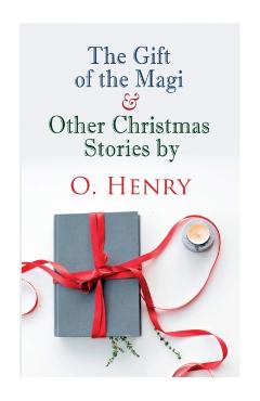 The Gift of the Magi & Other Christmas Stories by O. Henry: Christmas Classic - O. Henry