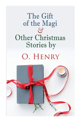 The Gift of the Magi & Other Christmas Stories by O. Henry: Christmas Classic - O. Henry