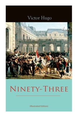 Ninety-Three (Illustrated Edition) - Victor Hugo