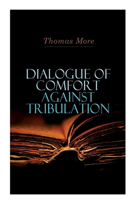 Dialogue of Comfort Against Tribulation - Thomas More