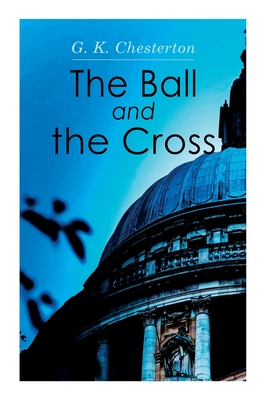 The Ball and the Cross - G. K. Chesterton