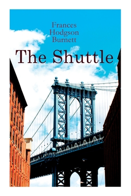 The Shuttle: Historical Novel - Frances Hodgson Burnett