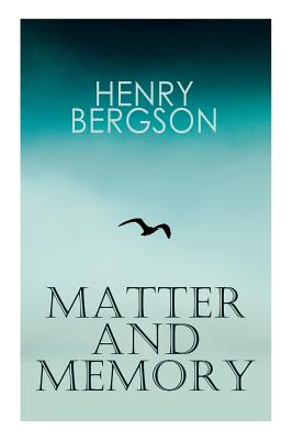 THE Matter and Memory - Henri Bergson