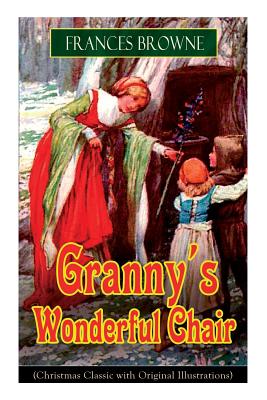 Granny's Wonderful Chair (Christmas Classic with Original Illustrations): Children's Storybook - Frances Browne