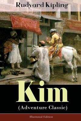 Kim (Adventure Classic) - Illustrated Edition: A Novel from one of the most popular writers in England, known for The Jungle Book, Just So Stories, Ca - Rudyard Kipling