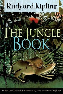 The Jungle Book (With the Original Illustrations by John Lockwood Kipling): Classic of children's literature from one of the most popular writers in E - Rudyard Kipling