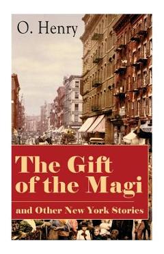 Poza produsului The Gift of the Magi and Other New York Stories: The Skylight Room, The Voice of The City, The Cop and the Anthem, A Retrieved Information, The Last L - O. Henry