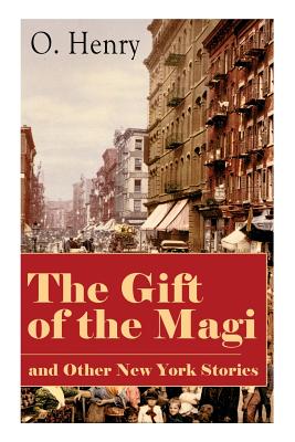 The Gift of the Magi and Other New York Stories: The Skylight Room, The Voice of The City, The Cop and the Anthem, A Retrieved Information, The Last L - O. Henry
