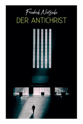 Der Antichrist - Friedrich Wilhelm Nietzsche