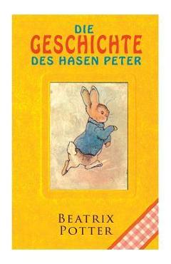 Coperta cărții 'Die Geschichte des Hasen Peter: Klassiker der Kinderliteratur - Beatrix Potter'