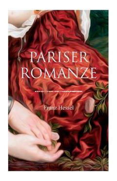 Coperta cărții 'Pariser Romanze: Glücksgeschichte aus unheilvoller Zeit (Historischer Liebesroman) - Franz Hessel'