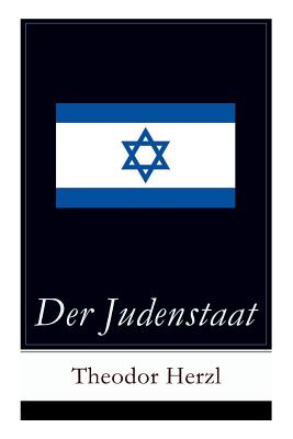 Der Judenstaat: Grundlagen des zionistischen Denkens: Versuch einer modernen Lösung der Judenfrage - Theodor Herzl