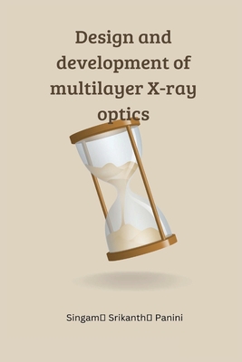 Coperta cărții 'Design and development of multilayer X-ray optics - Singam Srikanth Panini'