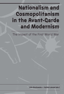 Nationalism and Cosmopolitanism in Avant-Garde and Modernism: The Impact of World War I - Lidia Gluchowska