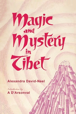 Magic and Mystery in Tibet - Alexandra David-neel