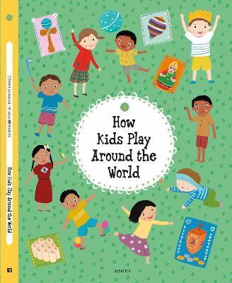 How Kids Play Around the World - Stepanka Sekaninova