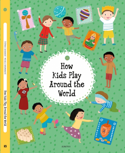 How Kids Play Around the World - Stepanka Sekaninova