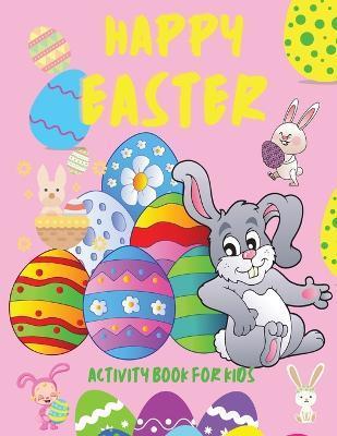 Happy Easter Activity Book for Kids: Books for Children Ages 4-12, Easter Holiday Activity Book for Kids Funny Eggs and Bunny How to Draw Dot to Dot M - Lee Stanny