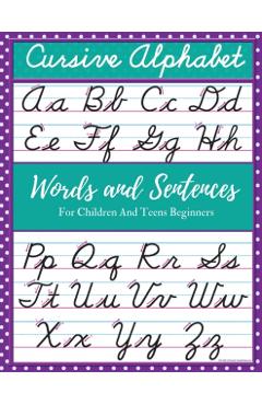 Cursive Alphabet Words and Sentences For Children and Teens Beginners: Cursive For Children and Teens Beginners workbook. Cursive letter tracing book. - Mike Stewart