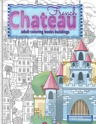 FRENCH CHATEAU adult coloring books buildings: fantasy coloring books for adults - Happy Arts Coloring