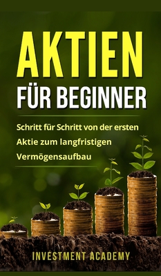 Coperta cărții 'Aktien für Beginner: Aktien: Gefahr oder Alternative? Warum auch Neueinsteiger und Anfänger hohe Gewinne einfahren'