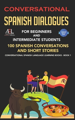 Conversational Spanish Dialogues for Beginners and Intermediate Students: 100 Spanish Conversations and Short Stories Conversational Spanish Language - World Language Institute Spain