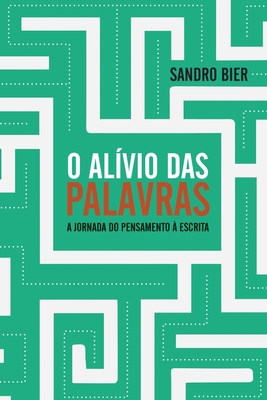 O Alívio das Palavras - A jornada do pensamento à escrita - Sandro Bier