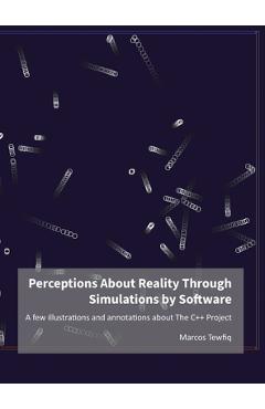 Coperta cărții 'Perceptions About Reality Through Simulations by Software: A few illustrations and annotations about The C++ Project -'