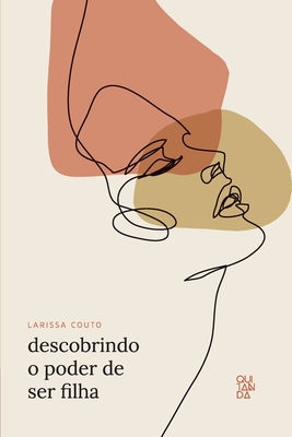 Descobrindo o poder de ser filha - Larissa Couto