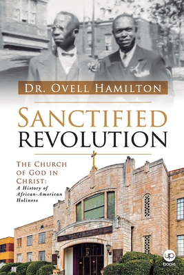 Sanctified revolution: The Church of God in Christ: A history of African-American holiness - Eneas Francisco