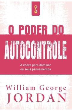 Coperta cărții 'O Poder do Autocontrole - William George Jordan'