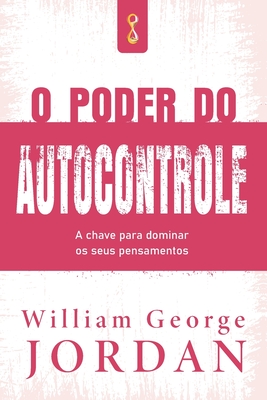 O Poder do Autocontrole - William George Jordan