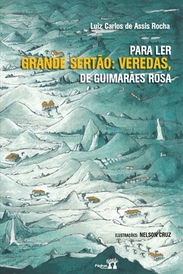 Para Ler Grande Sertão: Veredas, de Guimarães Rosa - Luiz Carlos De Assis Rocha