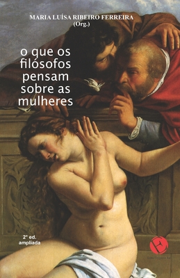 O que os filsofos pensam sobre as mulheres - Maria Lusa Ribeiro Ferreira