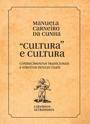 Cultura e culturas: conhecimentos tradicionais e direitos intelectuais: conhecimentos tradicionais e direitos - Manuela Carneiro Cunha