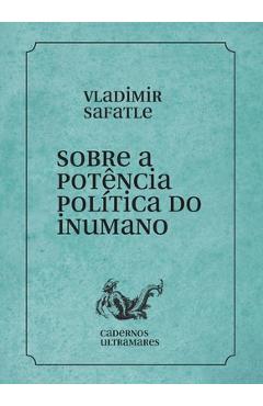 Poza produsului Sobre a potência política do inumano - Vladimir Safatle